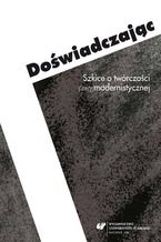 Okładka - Doświadczając. Szkice o twórczości (anty)modernistycznej - red. Ewa Bartos, Michał Kłosiński