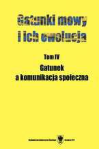 Okładka - Gatunki mowy i ich ewolucja. T. 4: Gatunek a komunikacja społeczna - red. Danuta Ostaszewska, współudz. Joanna Przyklenk