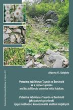 Okładka - Petasites kablikianus Tausch ex Berchtold as a pioneer species and its abilities to colonise initial habitats. Petasites kablikianus Tausch ex Berchtold jako gatunek pionierski i jego możliwości kolonizowania siedlisk inicjalnych - Aldona K. Uziębło