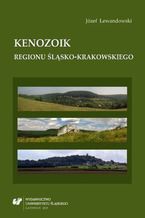 Okładka - Kenozoik regionu śląsko-krakowskiego - Józef Lewandowski
