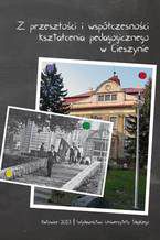 Okładka - Z przeszłości i współczesności kształcenia pedagogicznego w Cieszynie - red. Robert Mrózek, Urszula Szuścik