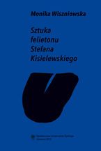 Okładka - Sztuka felietonu Stefana Kisielewskiego - Monika Wiszniowska