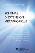 Okładka - Schémas d'extension métaphorique. A partir de l'analyse des contenus et des organisations conceptuels de certaines unités lexicales se référant a la lumiere - Barbara Taraszka-Drożdż