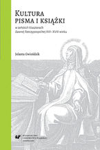 Okładka - Kultura pisma i książki w żeńskich klasztorach dawnej Rzeczypospolitej XVI-XVIII wieku - Jolanta Gwioździk