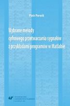 Okładka - Wybrane metody cyfrowego przetwarzania sygnałów z przykładami programów w Matlabie - Piotr Porwik