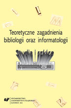 Okładka - Teoretyczne zagadnienia bibliologii i informatologii. Studia i szkice - red. Elżbieta Gondek