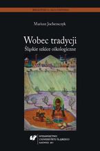 Okładka - Wobec tradycji. Śląskie szkice oikologiczne - Mariusz Jochemczyk