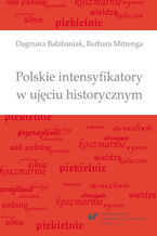 Okładka - Polskie intensyfikatory w ujęciu historycznym - Dagmara Bałabaniak, Barbara Mitrenga