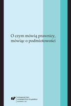 Okładka - O czym mówią prawnicy, mówiąc o podmiotowości - red. Agnieszka Bielska-Brodziak