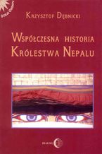 Okładka - Współczesna historia Królestwa Nepalu - Krzysztof Dębnicki