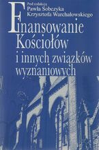 Okładka - Finansowanie Kościołów i innych związków wyznaniowych - Paweł Sobczyk, Krzysztof Warchałowski