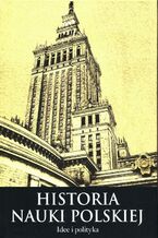 Okładka - Histora nauki polskiej Tom 10 Część 3 Idee i polityka - Leszek Zasztowt, Joanna Schiller-Walicka