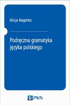 Okładka - Podręczna gramatyka języka polskiego - Alicja Nagórko