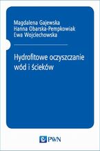 Okładka - Hydrofitowe oczyszczanie wód i ścieków - Magdalena Gajewska, Hanna Obarska-Pempkowiak, Ewa Wojciechowska