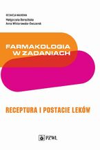 Okładka - Farmakologia w zadaniach. Receptura i postacie leków - Małgorzata Berezińska, Anna Wiktorowska-Owczarek
