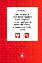 Okładka - Wybrane aspekty relacji polsko-litewskich w latach 1991-2019 i ich wpływ na kondycję mniejszości polskiej w Republice Litewskiej - Maciej Mróz