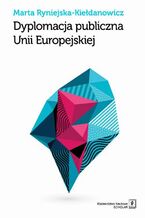 Okładka - Dyplomacja publiczna Unii Europejskiej - Marta Ryniejska-Kiełdanowicz