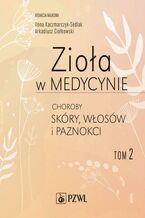 Okładka - Zioła w medycynie. Choroby skóry, włosów i paznokci tom 2 - Ilona Sedlak-Kaczmarczyk, Arkadiusz Ciołkowski