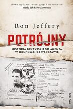 Okładka - Potrójny. Historia brytyjskiego agenta w okupowanej Warszawie - Ron Jeffery
