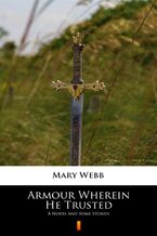 Okładka - Armour Wherein He Trusted. A Novel and Some Stories - Mary Webb
