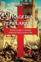 Okładka - Tragedia Templariuszy - Michael Haag