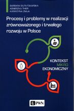 Okładka - Procesy i problemy w realizacji zrównoważonego i trwałego rozwoju w Polsce. Kontekst mikroekonomiczny - Barbara Siuta-Tokarska, Agnieszka Thier, Katarzyna Żmija