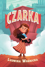 Okładka - Czarka (Tom 1). Czarka - Ludwika Woźnicka