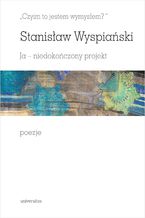 "Czyim to jestem wymysłem?" Ja - niedokończony projekt. Poezje