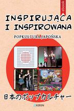 Okładka - Inspirująca i inspirowana. Popkultura japońska - Adrianna Wosińska