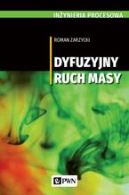 Okładka - Inżynieria procesowa. Dyfuzyjny ruch masy - Roman Zarzycki