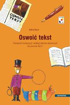 Okładka - Oswoić tekst. Podręcznik kompozycji i redakcji tekstów użytkowych dla poziomu B2 i C1 - Andrzej Ruszer