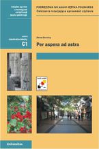 Okładka - Per aspera ad astra. Podręcznik do nauki języka polskiego. Ćwiczenia rozwijające sprawność czytania (C1) - Anna Seretny