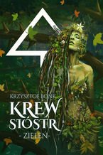 Okładka - Krew sióstr. Zieleń - Krzysztof Bonk