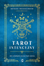 Okładka - Tarot intencyjny. Jak świadomie używać kart tarota - Denisse Hesselroth