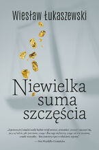 Okładka - Niewielka suma szczęścia - Wiesław Łukaszewski