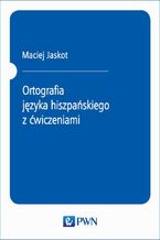 Okładka - Ortografia języka hiszpańskiego z ćwiczeniami - Maciej Jaskot