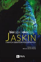 Okładka - Biologia i ekologia jaskiń i innych obiektów podziemnych - Wojciech Pusz