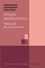 Okładka - Analiza matematyczna. Podręcznik dla ekonomistów - Tomasz Szapiro, Walerian Dubnicki, Jacek Kłopotowski