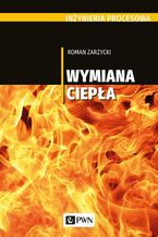 Okładka - Inżynieria procesowa. Wymiana ciepła - Roman Zarzycki