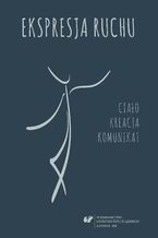 Okładka - Ekspresja ruchu - ciało - kreacja - komunikat - red. Małgorzata Łączyk, Aleksandra Pyrzyk-Kuta