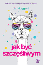 Okładka - Jak być szczęśliwym - Liz Hoggard