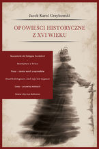 Okładka - Opowieści historyczne z XVI wieku - Jacek Karol Grzybowski