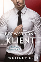 Okładka - Bezwstydny klient. Intensywne doznania - Whitney G.