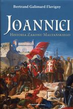 Okładka - Joannici Historia Zakonu Maltańskiego - Bertrand Galimard Flavigny