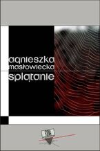 Okładka - Splątanie - Agnieszka Masłowiecka