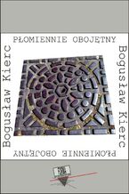 Okładka - Płomiennie obojętny - Bogusław Kierc