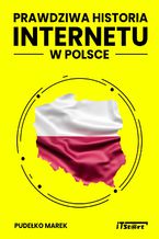 Okładka - Prawdziwa Historia Internetu w Polsce - Marek Pudełko