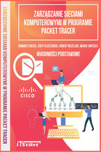 Okładka - Zarządzanie sieciami komputerowymi w programie Packet Tracer - Wiadomości podstawowe - Jerzy Kluczewski, Damian Strojek, Robert Wszelaki, Marek Smyczek