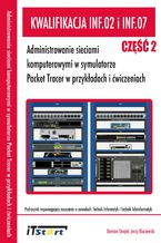 Okładka - Kwalifikacja INF.02 i INF.07 - Administrowanie sieciami komputerowymi w symulatorze Packet Tracer w przykładach i ćwiczeniach - Część II - Jerzy Kluczewski, Damian Strojek