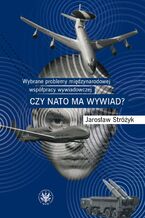 Okładka - Wybrane problemy międzynarodowej współpracy wywiadowczej - Jarosław Stróżyk